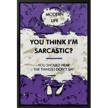 You Think I'm Sarcastic?